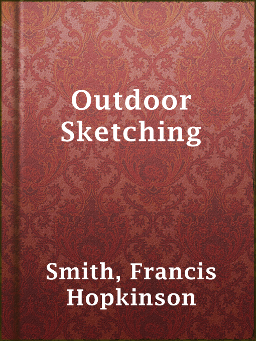 Title details for Outdoor Sketching by Francis Hopkinson Smith - Available